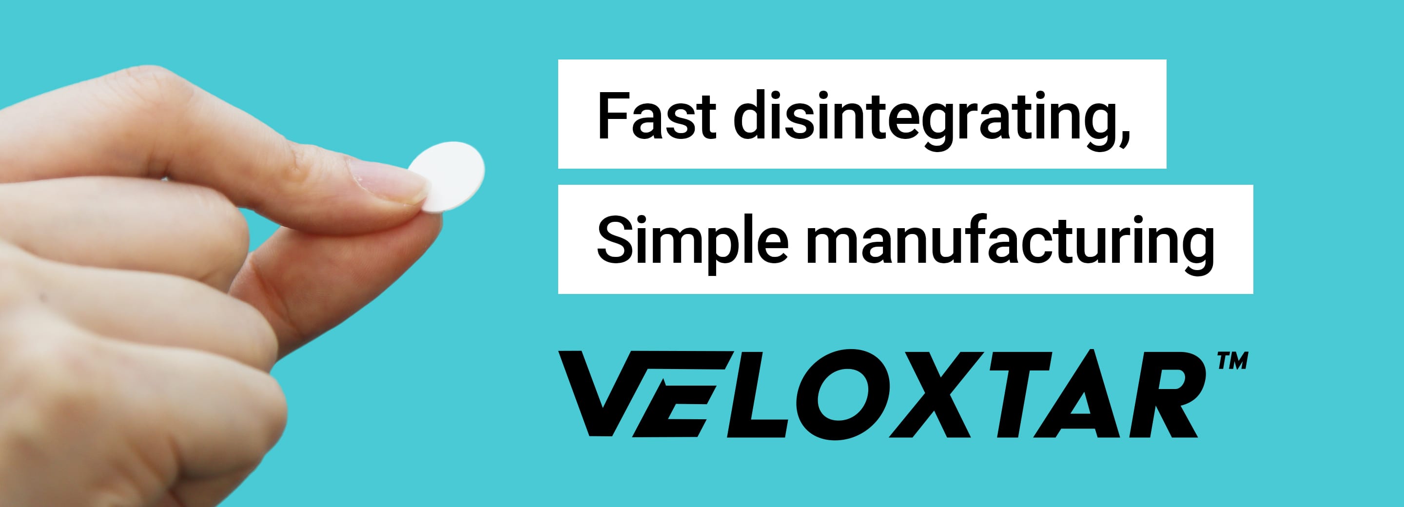 Fast disintegrating,Simple manufacturing VELOXTAR™